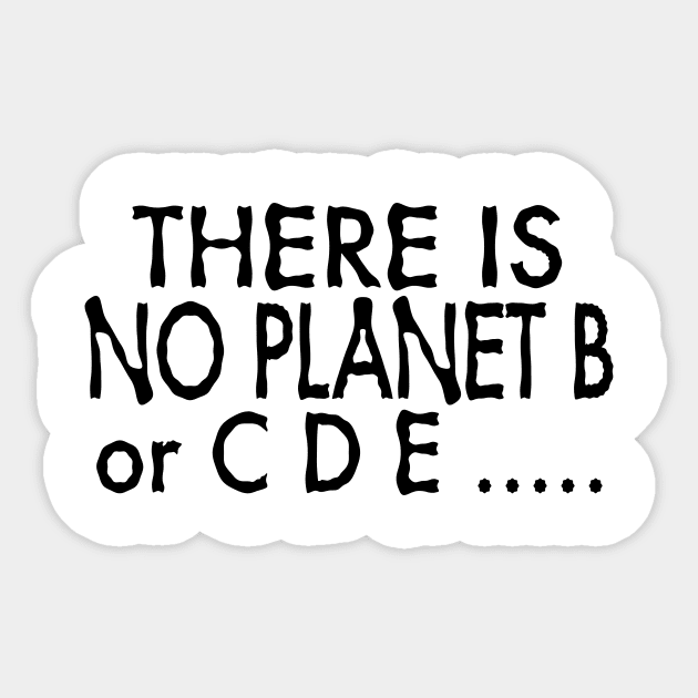 There is No Planet B or C D E ..... Sticker by brewok123